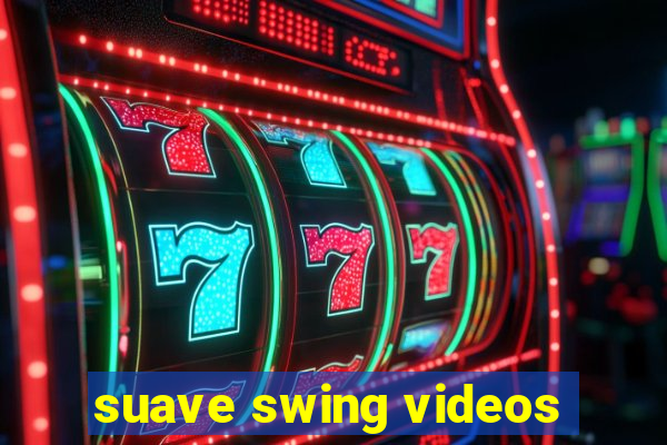 suave swing videos